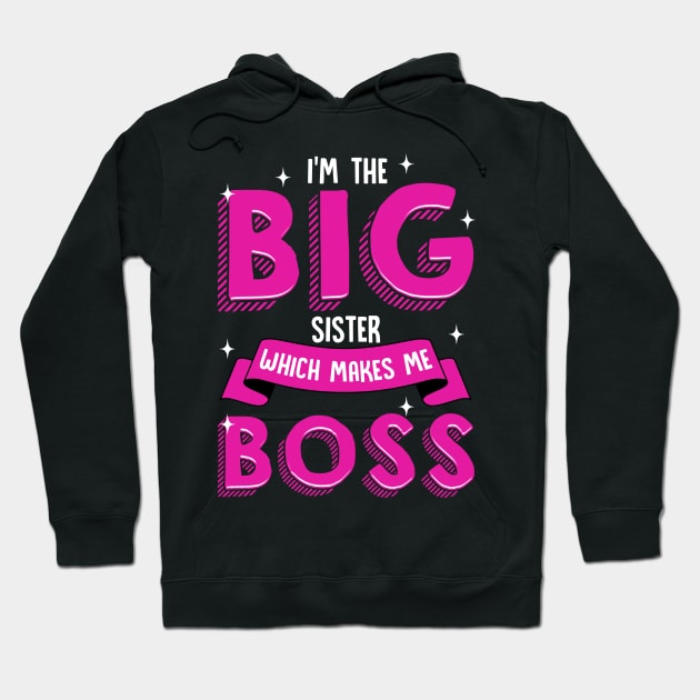 I'm The Big Sister Which Makes Me Boss | Older Sibling Big Sister Gift Hoodie by Proficient Tees